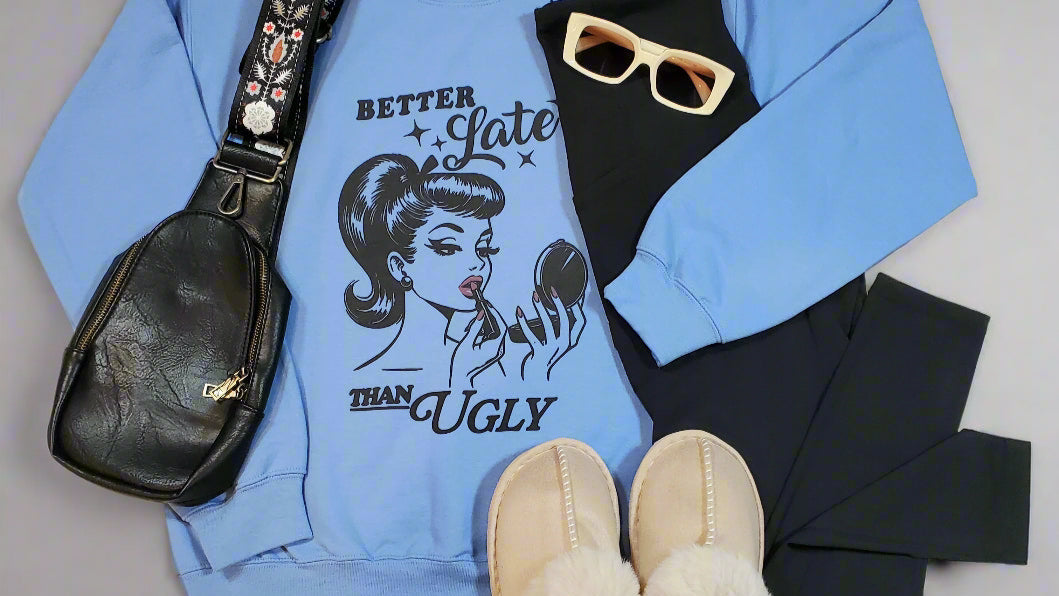 Better Late Than Ugly Sweatshirt - On Mays Street